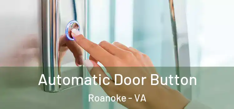  Automatic Door Button Roanoke - VA