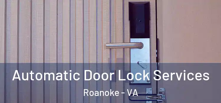 Automatic Door Lock Services Roanoke - VA