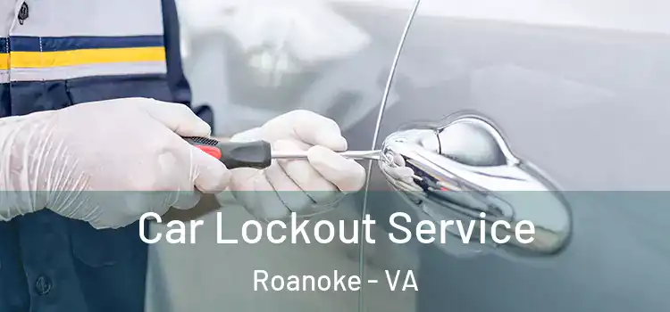  Car Lockout Service Roanoke - VA