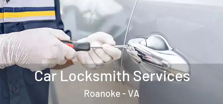 Car Locksmith Services Roanoke - VA