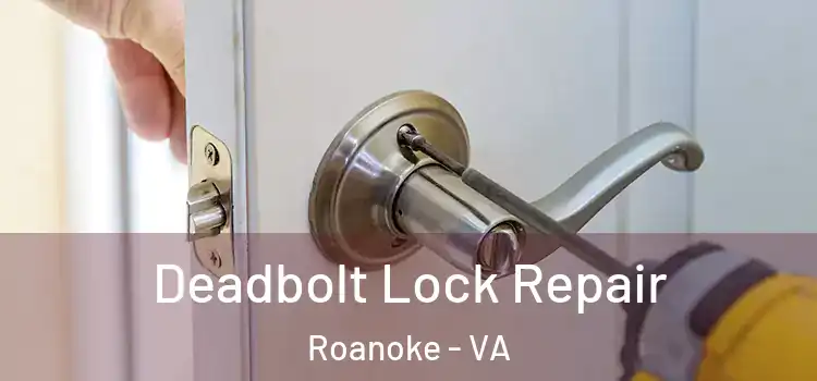  Deadbolt Lock Repair Roanoke - VA