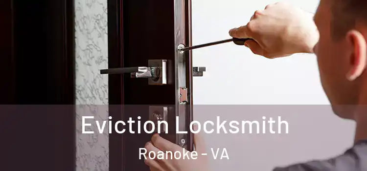 Eviction Locksmith Roanoke - VA