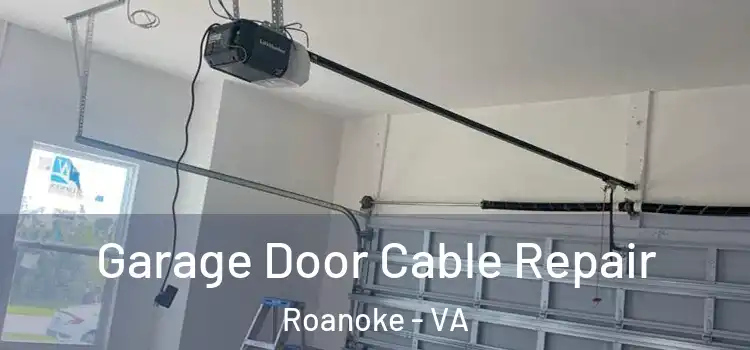  Garage Door Cable Repair Roanoke - VA