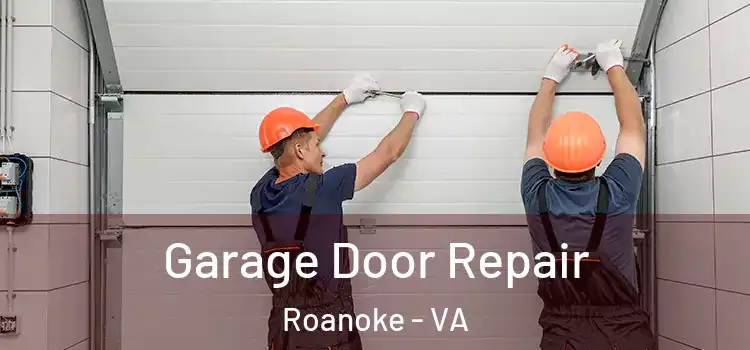  Garage Door Repair Roanoke - VA