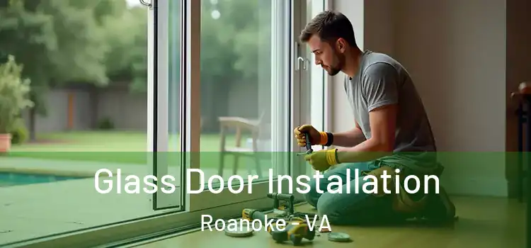  Glass Door Installation Roanoke - VA