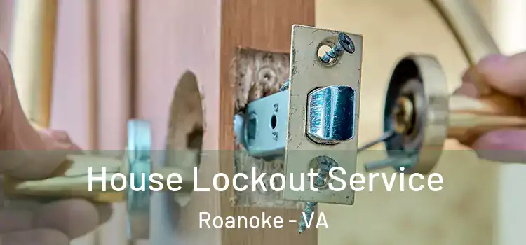  House Lockout Service Roanoke - VA