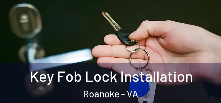  Key Fob Lock Installation Roanoke - VA