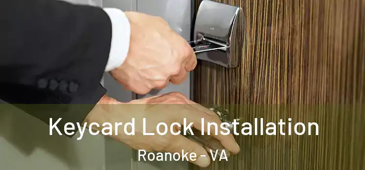  Keycard Lock Installation Roanoke - VA