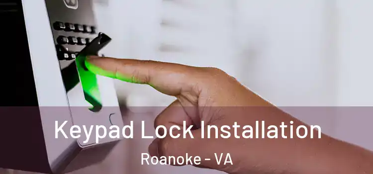  Keypad Lock Installation Roanoke - VA