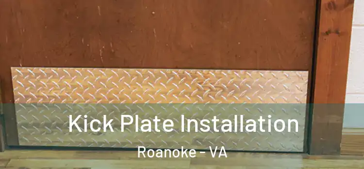  Kick Plate Installation Roanoke - VA