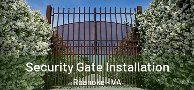 Security Gate Installation Roanoke - VA