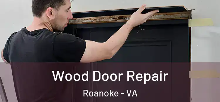  Wood Door Repair Roanoke - VA